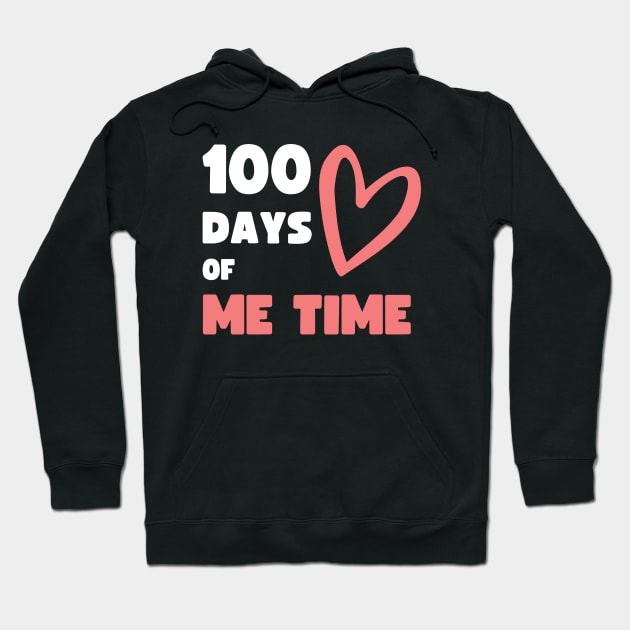 100 DAYS OF ME TIME (SCHOOL SPIN OFF) Hoodie by apparel.tolove@gmail.com